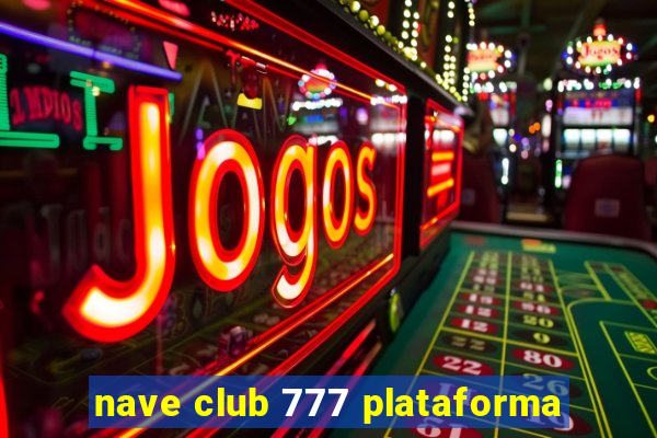 nave club 777 plataforma